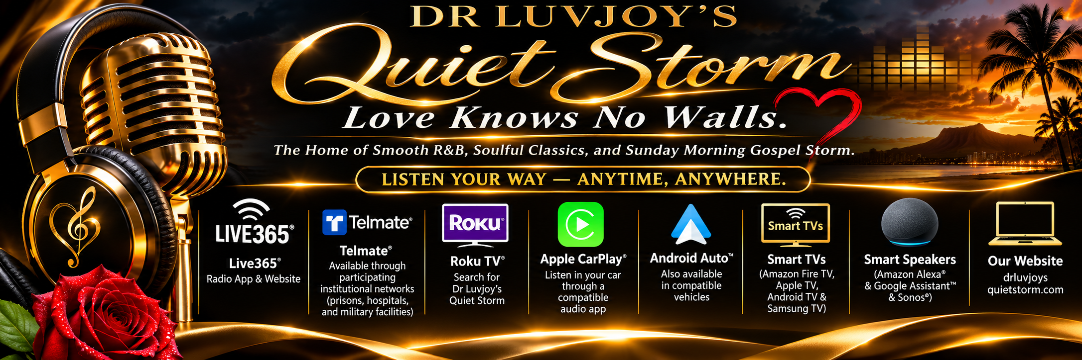 Dr Luvjoy's Quiet Storm — love knows no walls. Listen on Live365, Telmate, Roku, Apple CarPlay, Android Auto, smart TVs, smart speakers, or on our website.