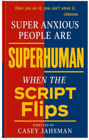 Super Anxious People Are Superhuman - When The Script Flips