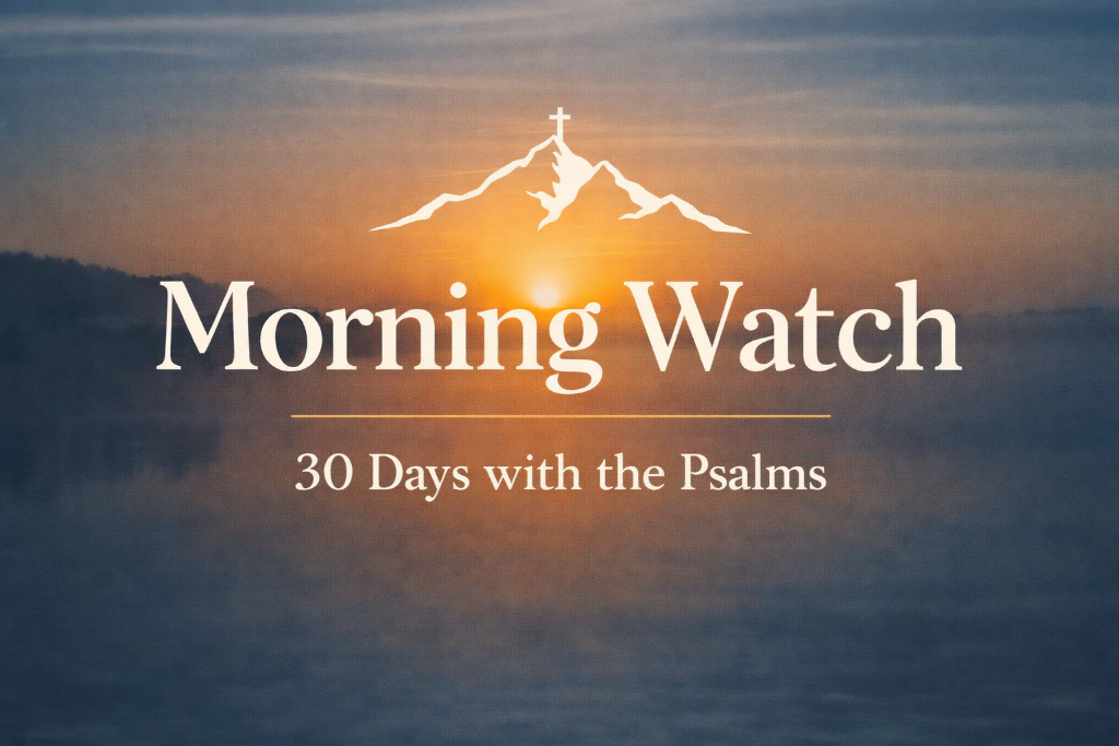Morning Watch: 30 Days with the Psalms