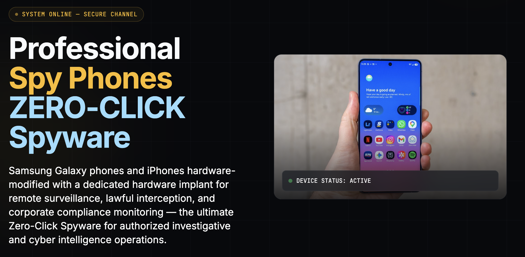 Professional Spy Phones — ZERO-CLICK Spyware: Samsung Galaxy and iPhone hardware-modified with a dedicated implant for remote surveillance, lawful interception, and corporate compliance monitoring.