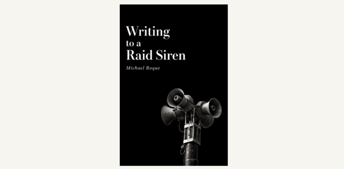 Book Alert! Writing to a Raid Siren by Michael Roque