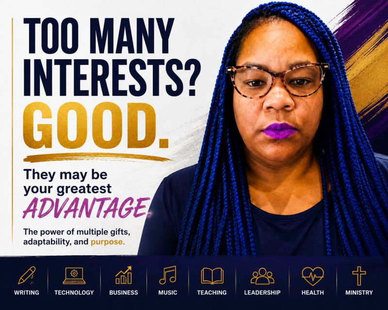Too Many Interests? It Maybe your greatest advantage.