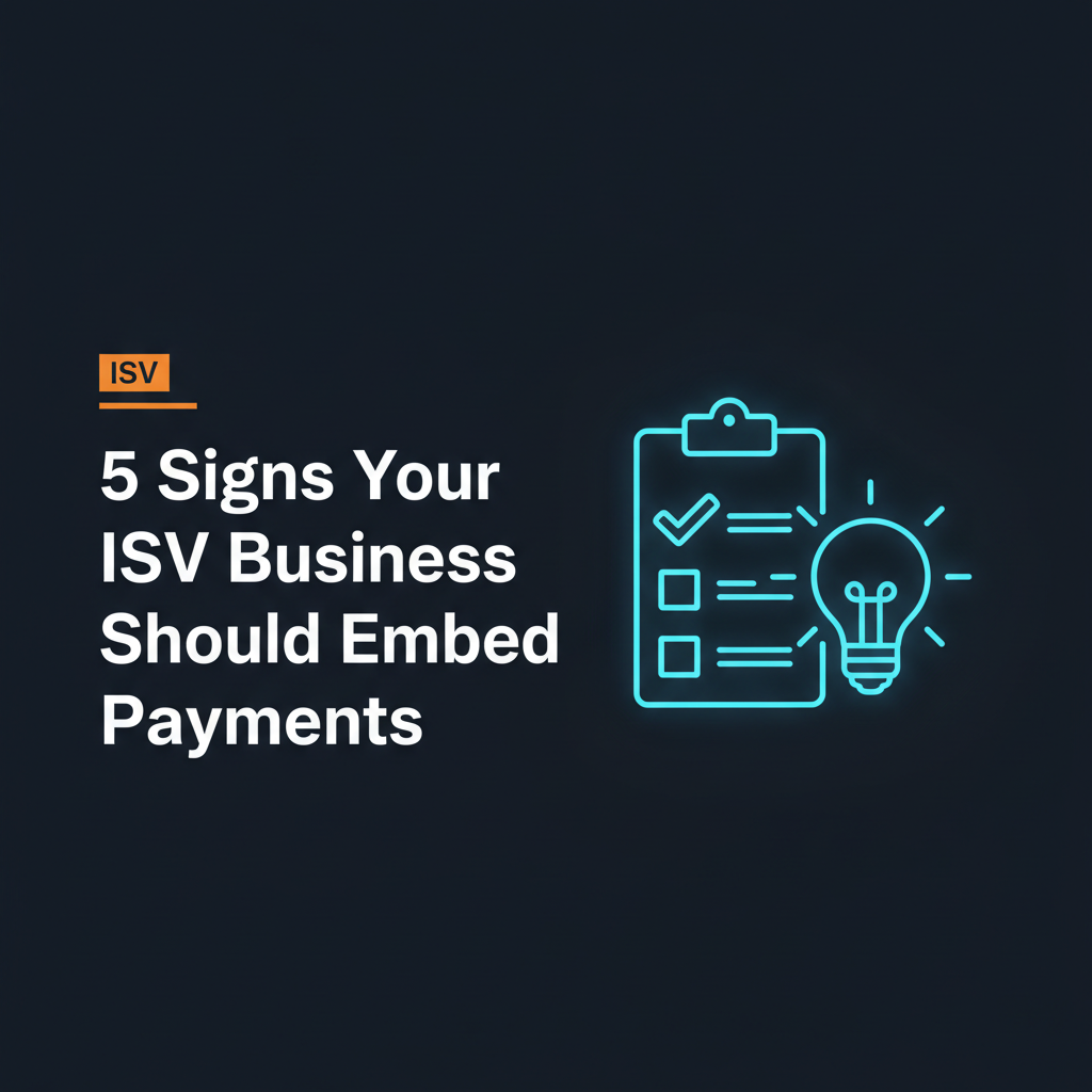 5 Signs Your ISV Business Should Embed Payments