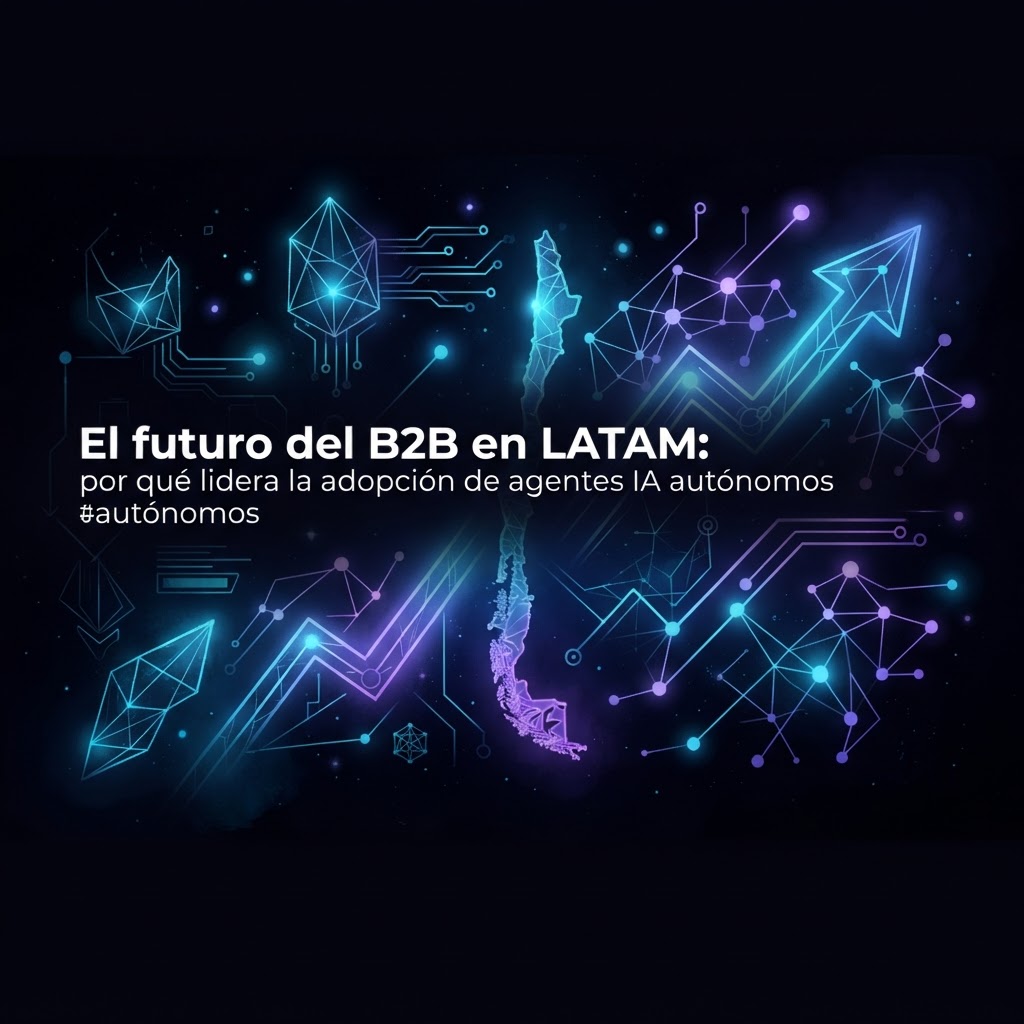 B2B en LATAM: Chile a la cabeza de los agentes IA autónomos