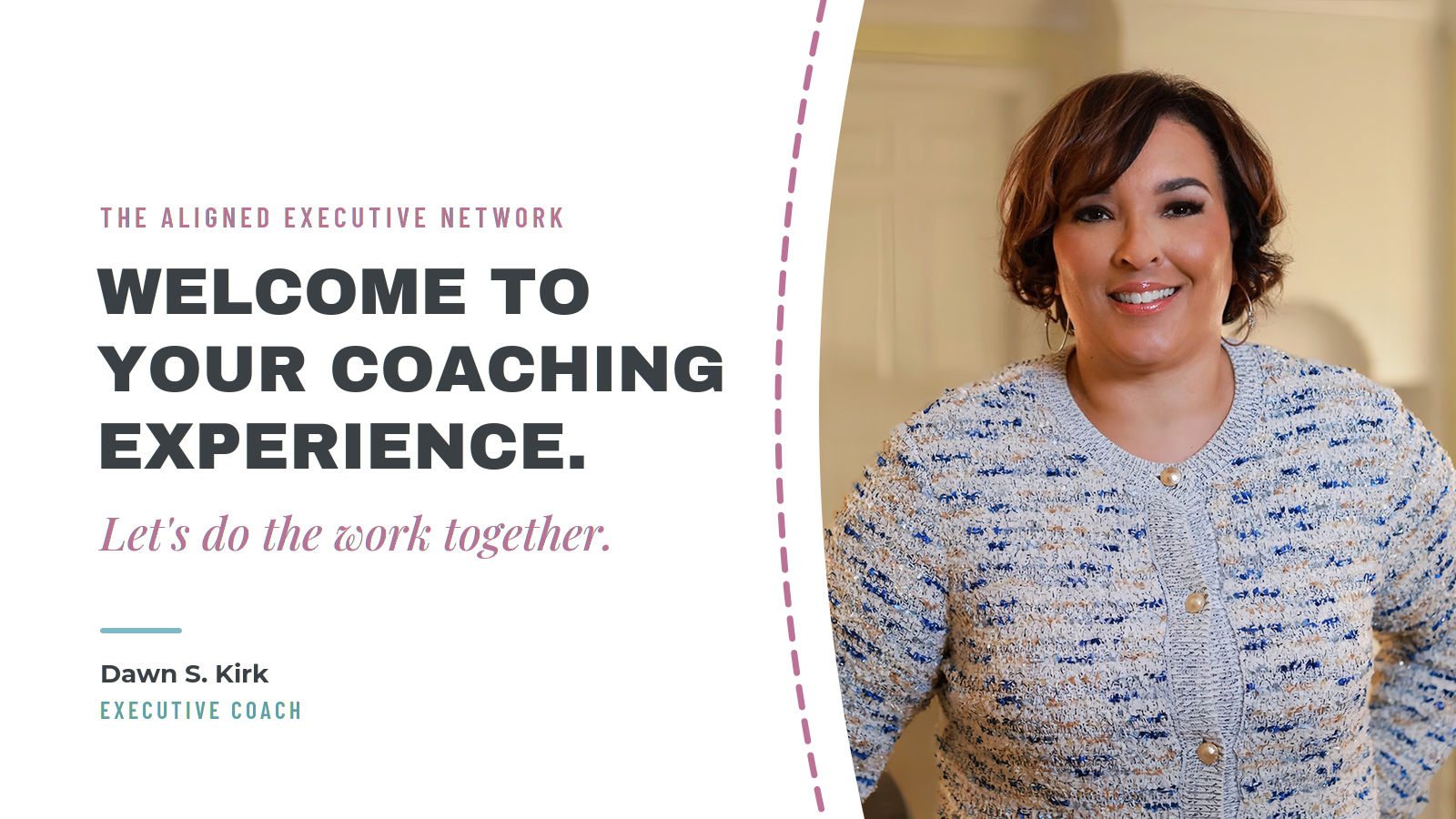 Welcome to your coaching experience — Dawn S. Kirk, Executive Coach