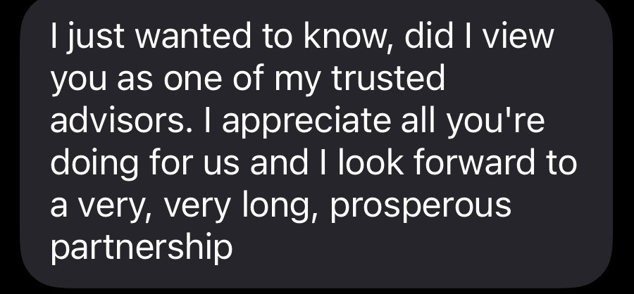 Text from an agent: I appreciate all you're doing for us and I look forward to a very, very long, prosperous partnership