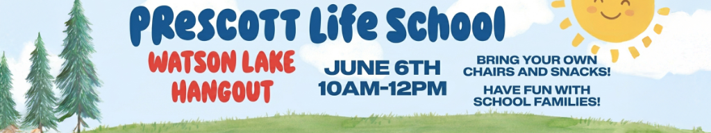 Prescott Life School - Watson Lake Hangout - June 6th 10AM-12PM. Bring your own chairs and snacks! Have fun with school families!
