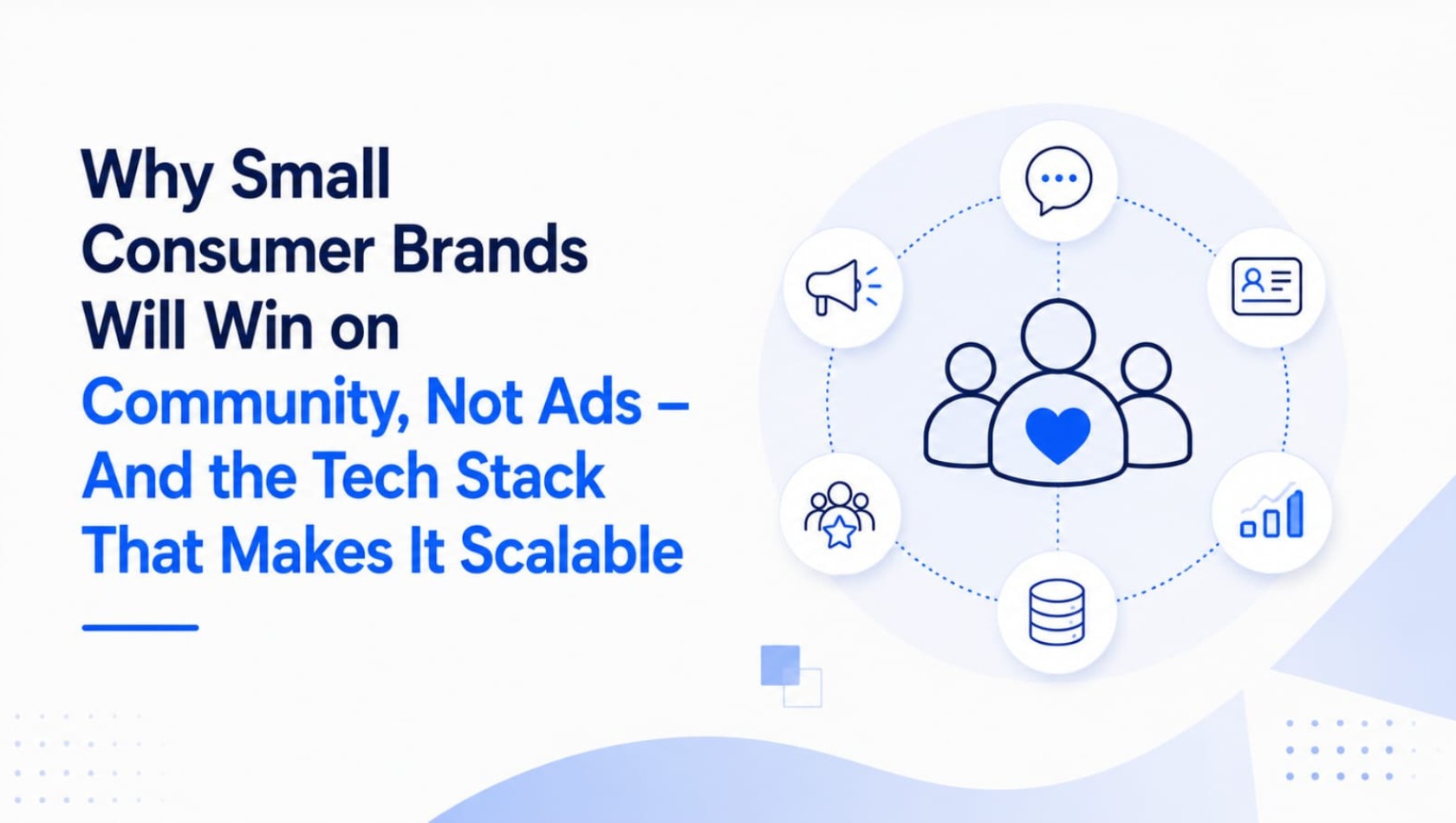 Why Small Consumer Brands Will Win on Community, Not Ads — And the Tech Stack That Makes It Scalable