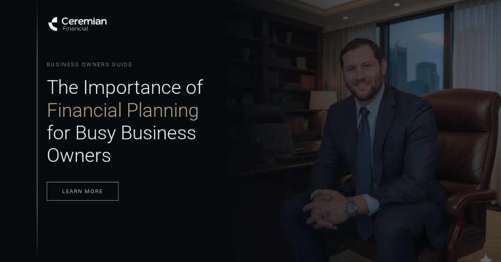 Financial Planning for Busy Business Owners: Why It Can't Wait