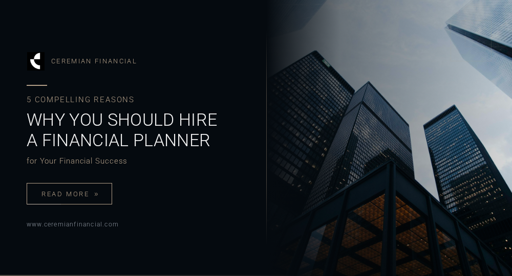 5 Compelling Reasons Why You Should Hire a Financial Planner