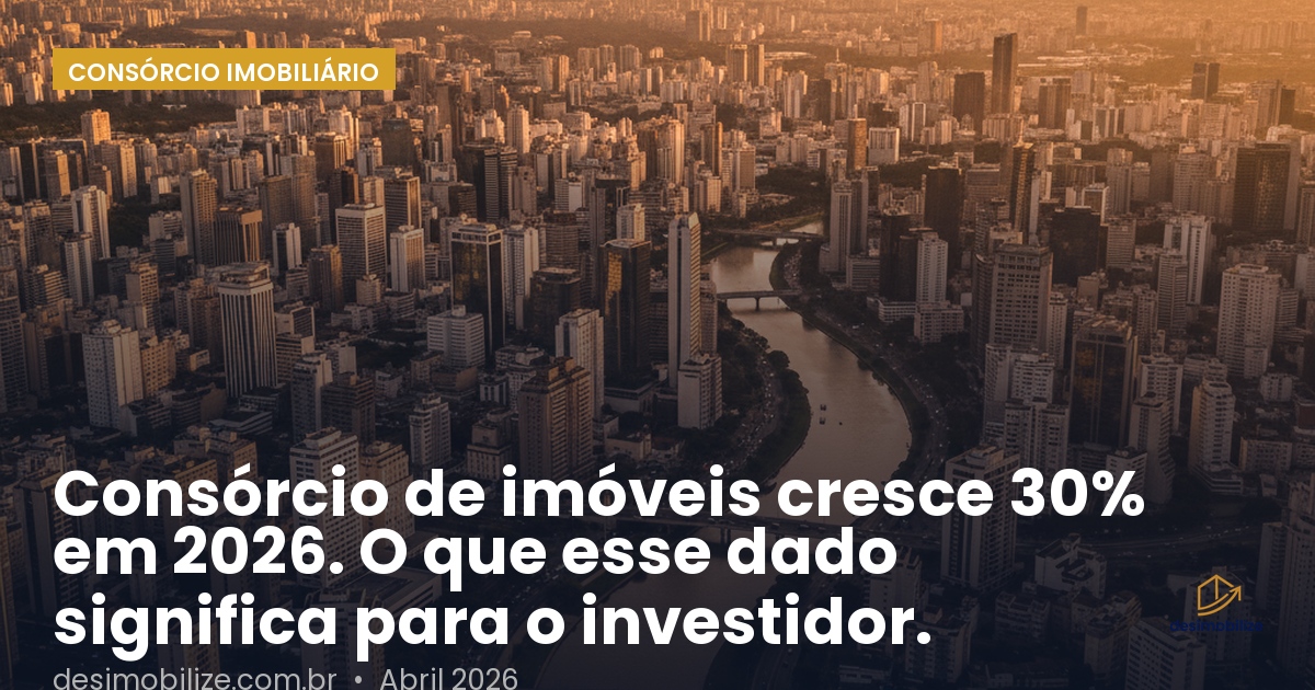 Consórcio de imóveis cresce 30% em 2026. O que esse dado significa para o investidor.
