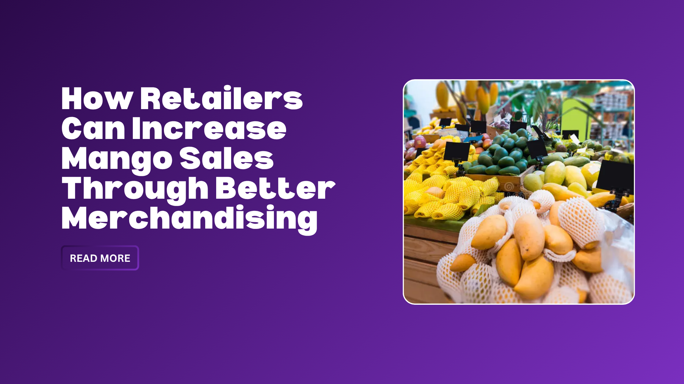 How Retailers Can Increase Mango Sales Through Better Merchandising