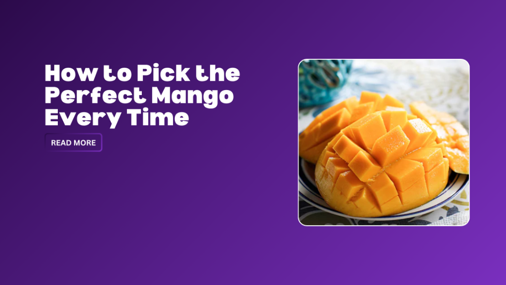 How to Pick the Perfect Mango Every Time