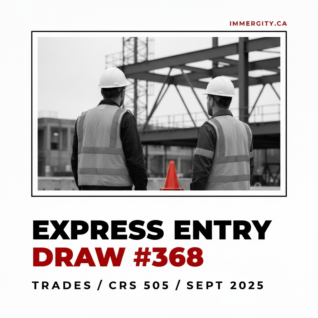 Express Entry Draw #368 Trades CRS 505 September 2025