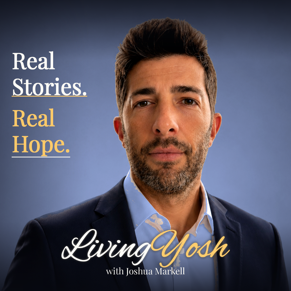LivingYosh with Joshua Markell — Real Stories. Real Hope.
