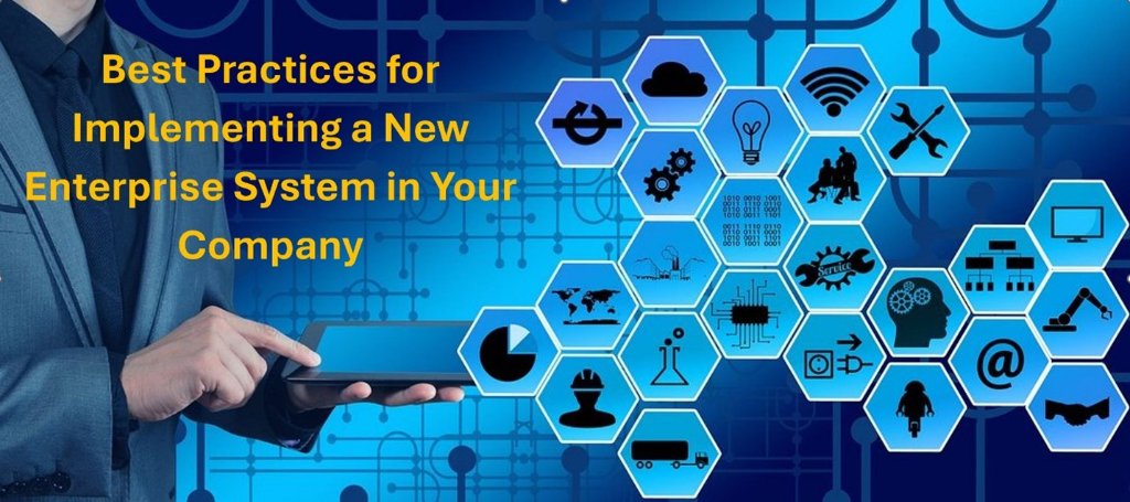 Best Practices for Implementing a New Enterprise System in Your Company