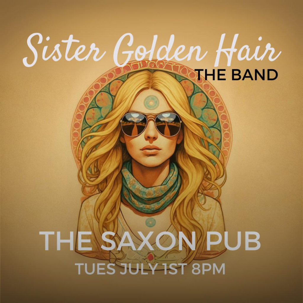 Sister Golden Hair live performance — Saxon Pub · July 1