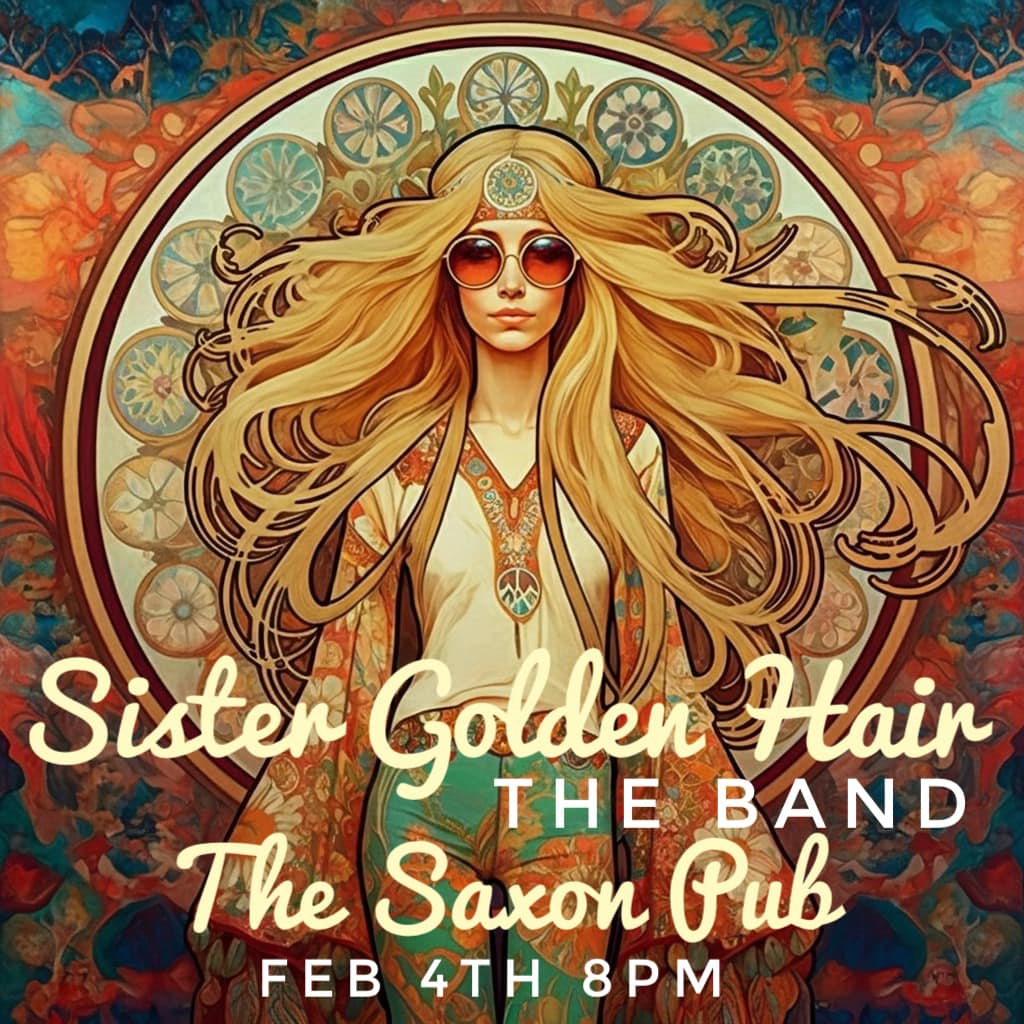 Sister Golden Hair live performance — Saxon Pub · Feb 4