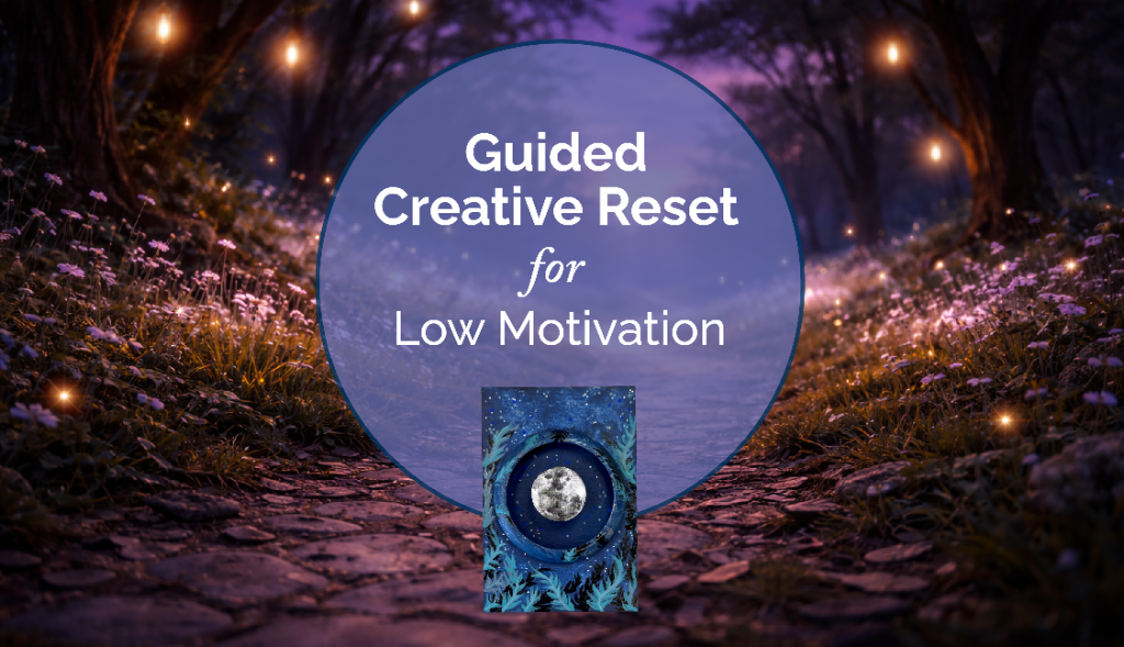 Guided Creative Reset | Low Motivation