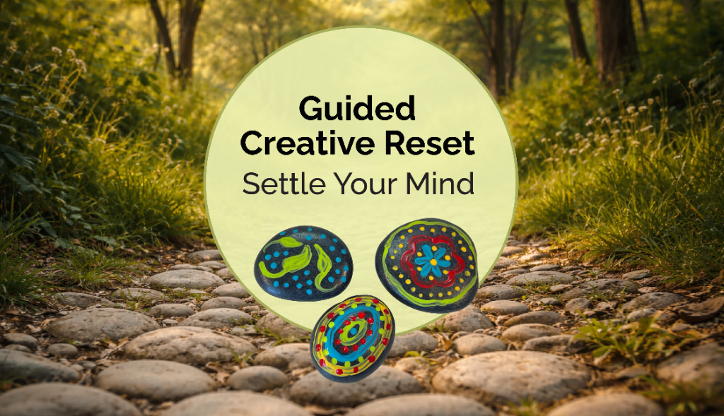 Guided Creative Reset | Settle Your Busy Mind