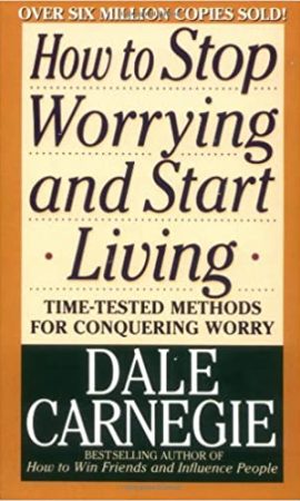 How to Stop Worrying and Start Living