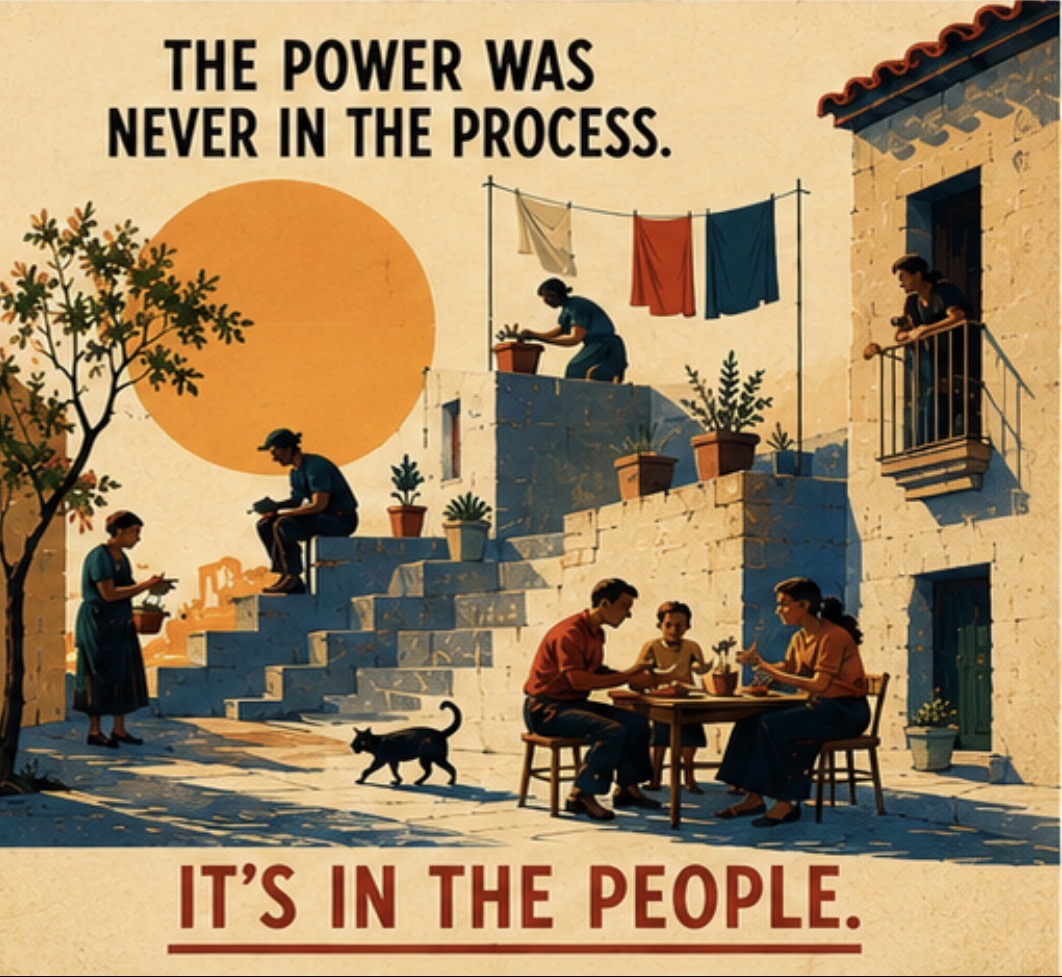The power was never in the process. It's in the people.