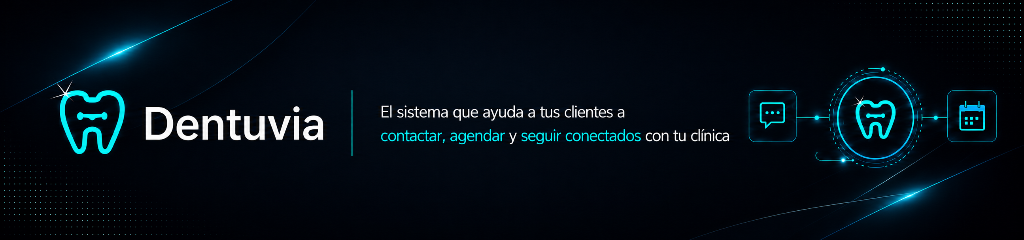 Dentuvia — El sistema que ayuda a tus clientes a contactar, agendar y seguir conectados con tu clínica