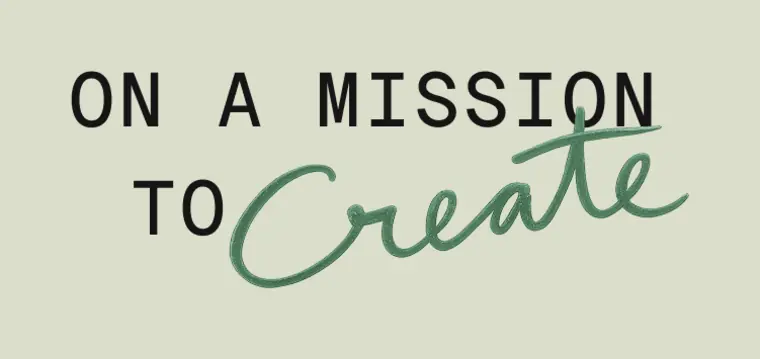On a mission to create