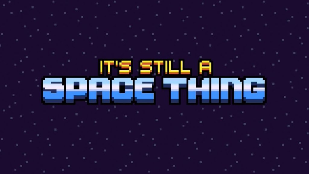 It's Still A Space Thing
