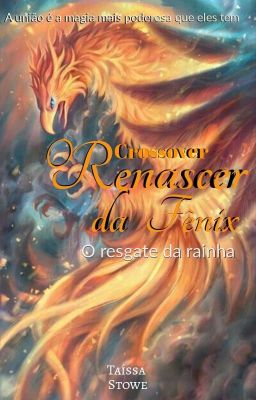 Capa: [Crossover] O Renascer da Fênix - O Resgate da Rainha