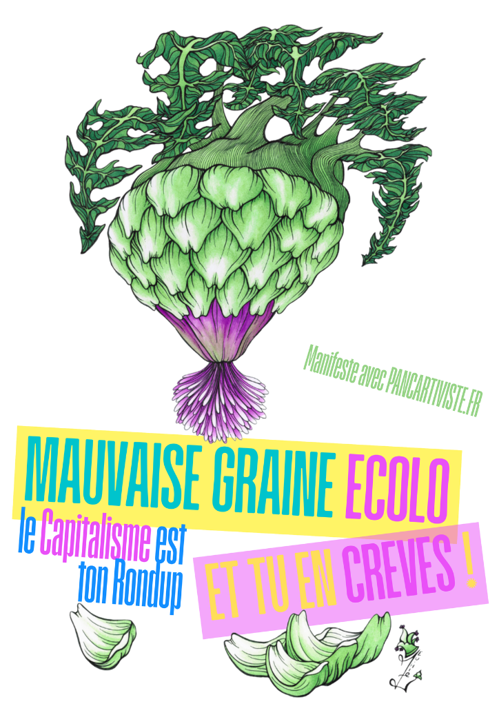 Mauvaise Graine Écolo — Le Capitalisme est ton Rondup !