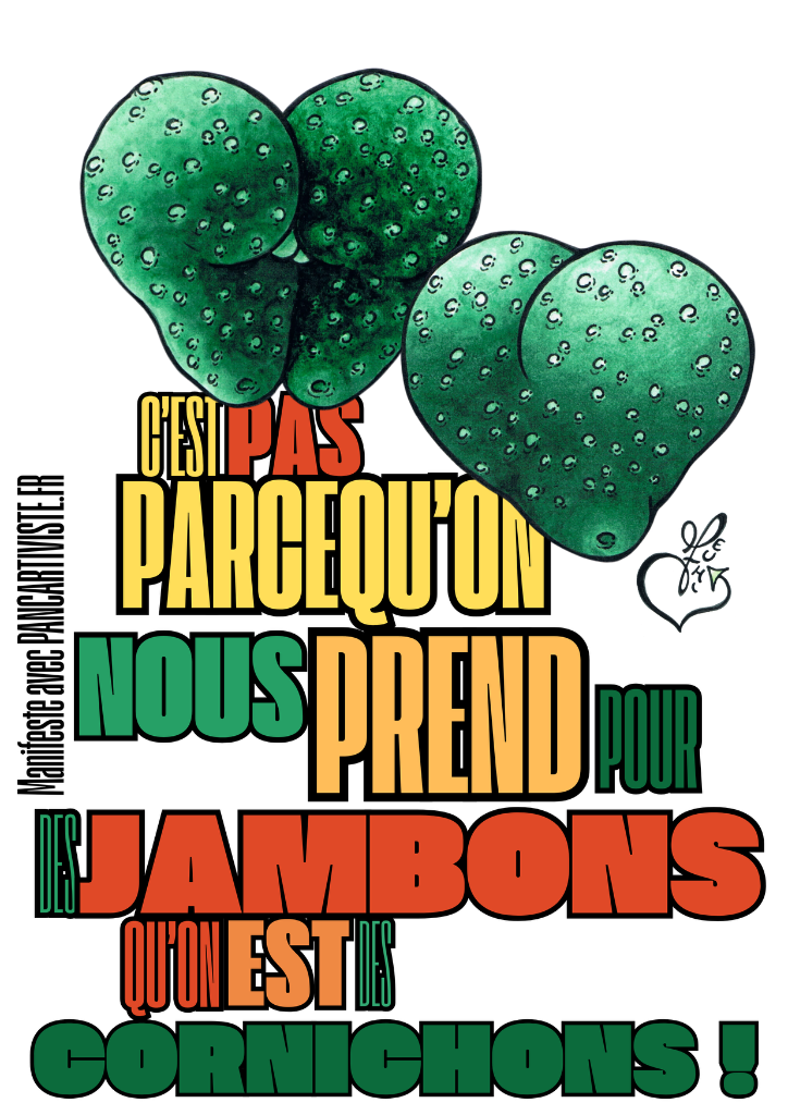 C'est pas Parcequ'on nous Prend pour des Jambons qu'on est des Cornichons !