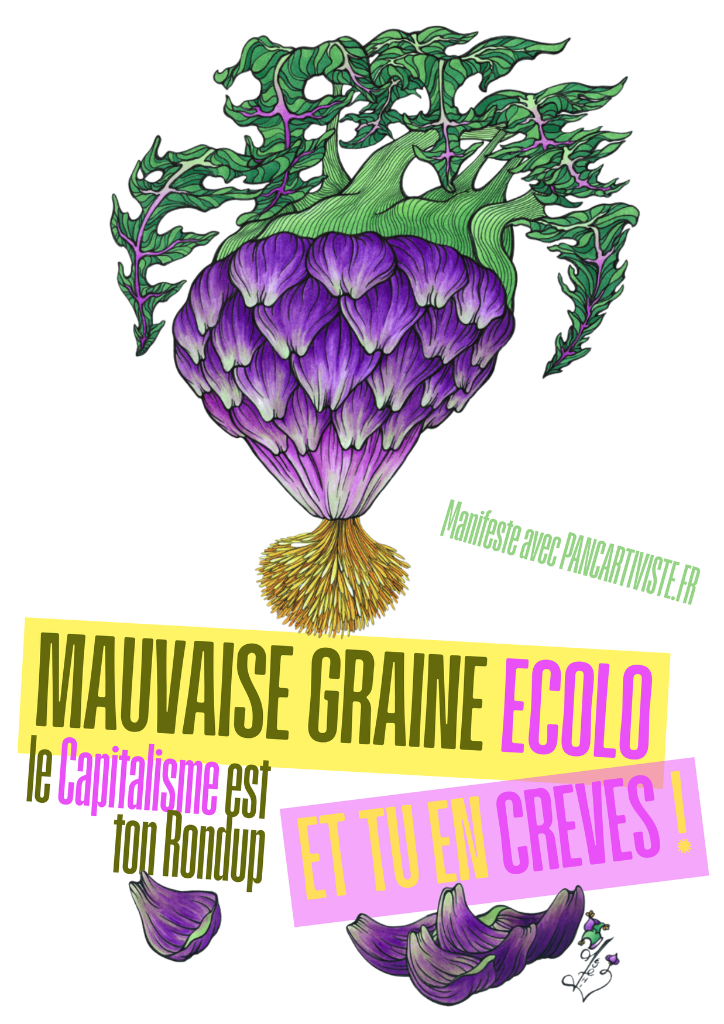 Mauvaise Graine Écolo — Le Capitalisme est ton Rondup !