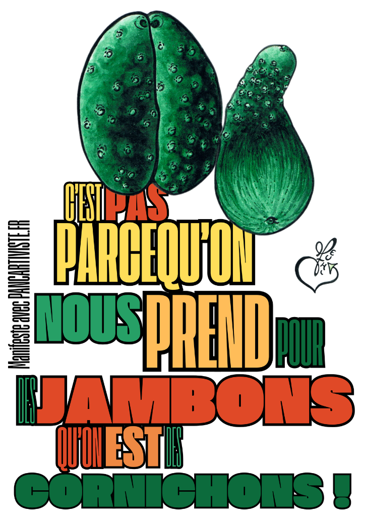 C'est pas Parcequ'on nous Prend pour des Jambons qu'on est des Cornichons !