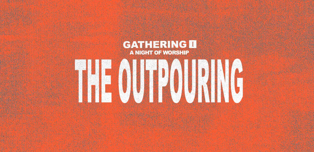 The Outpouring — Gathering I: A Night of Worship | Saturday 28 November