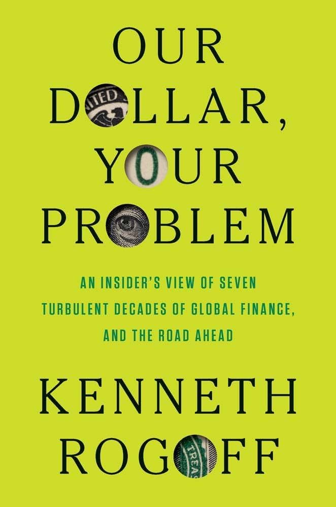 Our Dollar, Your Problem: An Insider's View of Seven Turbulent Decades of Global Finance, and the Road Ahead