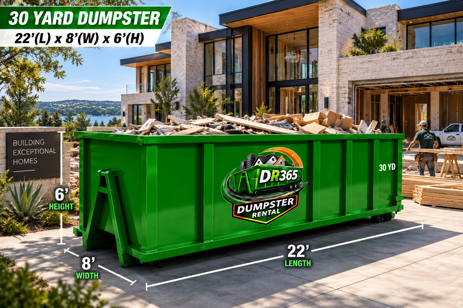 30 yard dumpster rental, 22 feet long by 8 feet wide by 6 feet tall, at a luxury home construction site.