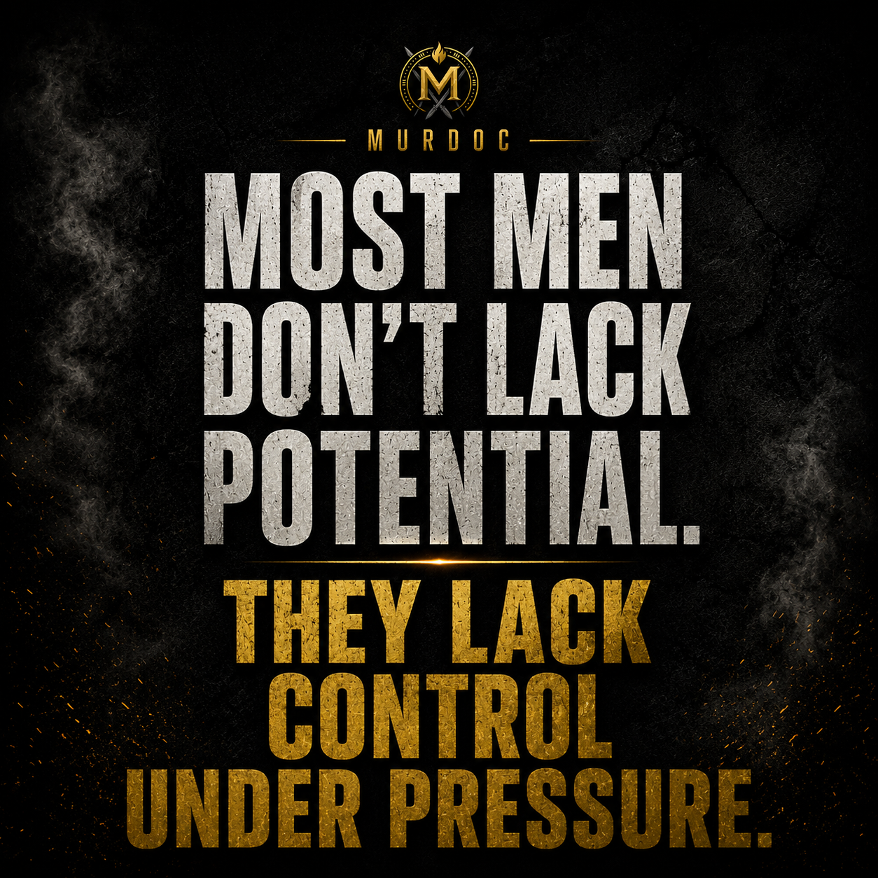 Most men don't lack potential. They lack control under pressure.
