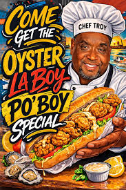 Come Get the Oyster La Boy Po' Boy Special — Chef Troy
