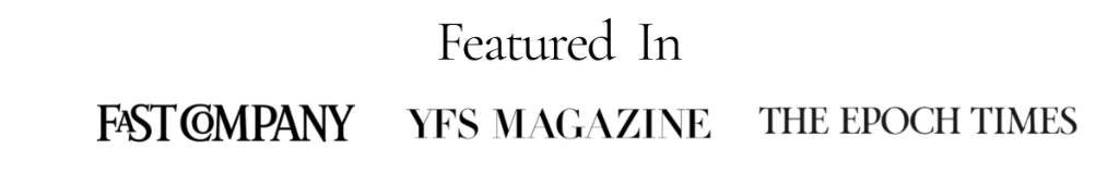 Featured in Fast Company, YFS Magazine, The Epoch Times