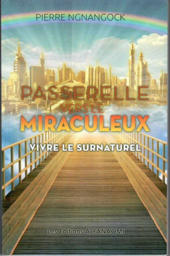 Passerelle vers le miraculeux ; vivre le surnaturel