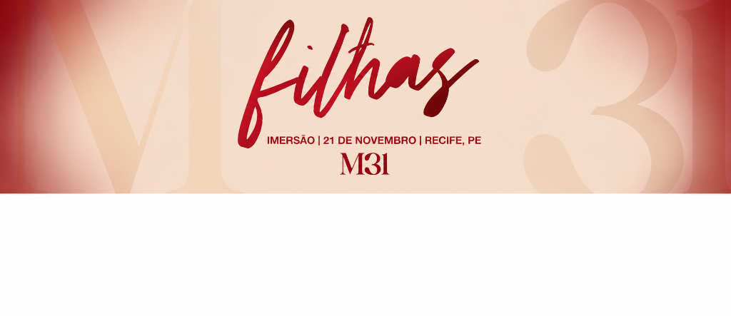 M31 Filhas — Imersão · 21 de Novembro · Recife, PE