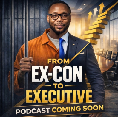 From Ex-Con to Executive — Podcast Coming Soon