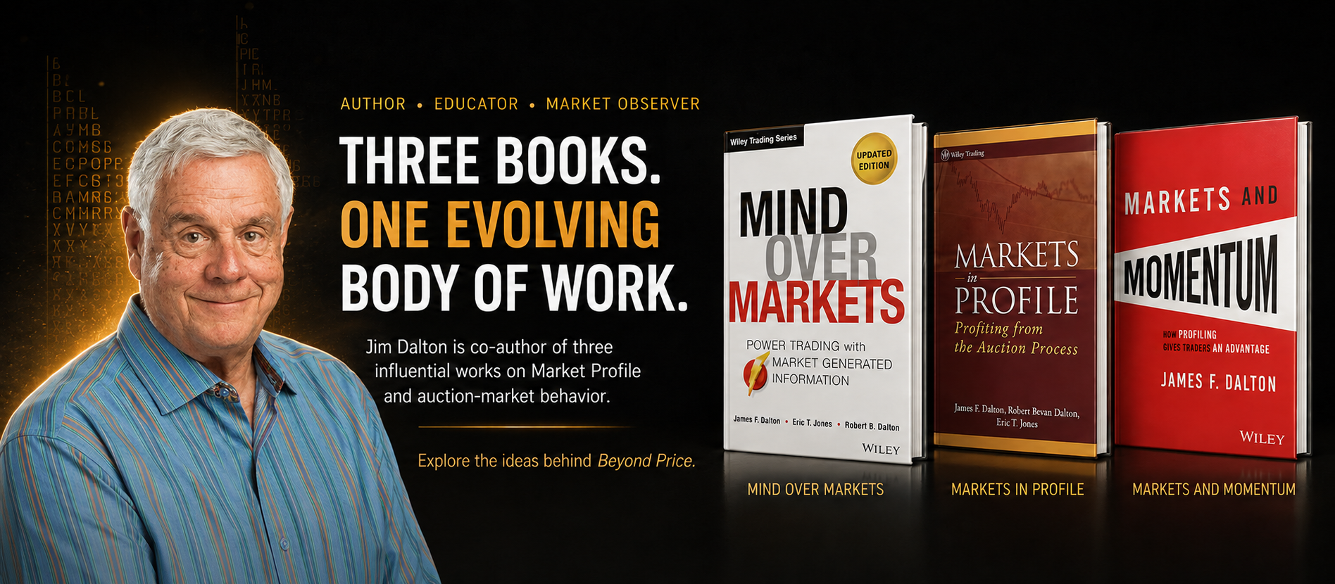 Jim Dalton — Author, Educator, Market Observer. Three books: Mind Over Markets, Markets in Profile, Markets and Momentum