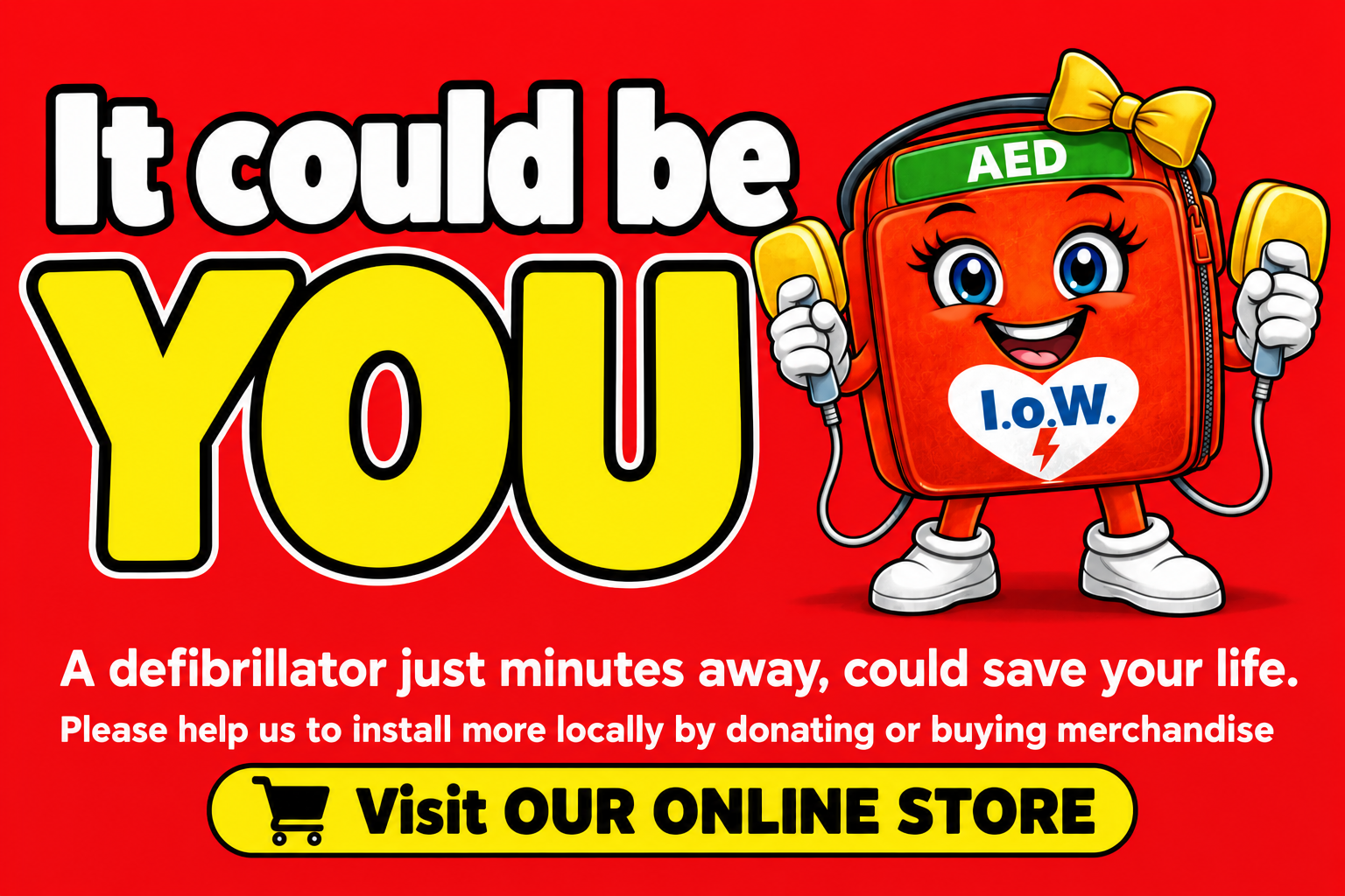 It could be YOU — a defibrillator just minutes away could save your life. Visit our online store.
