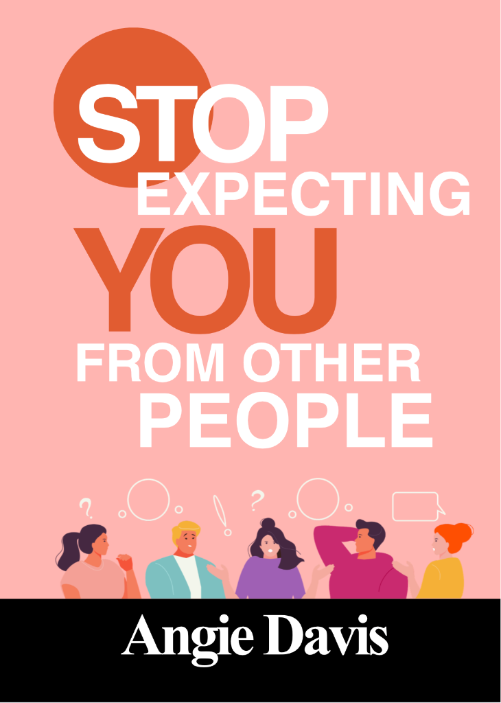 Stop Expecting You From Other People — Angie Davis