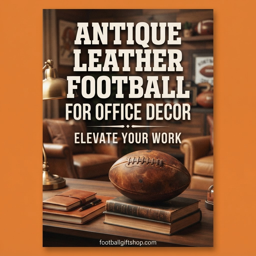🏈 Elevate Your Workspace: Antique Leather Football Decor Ideas