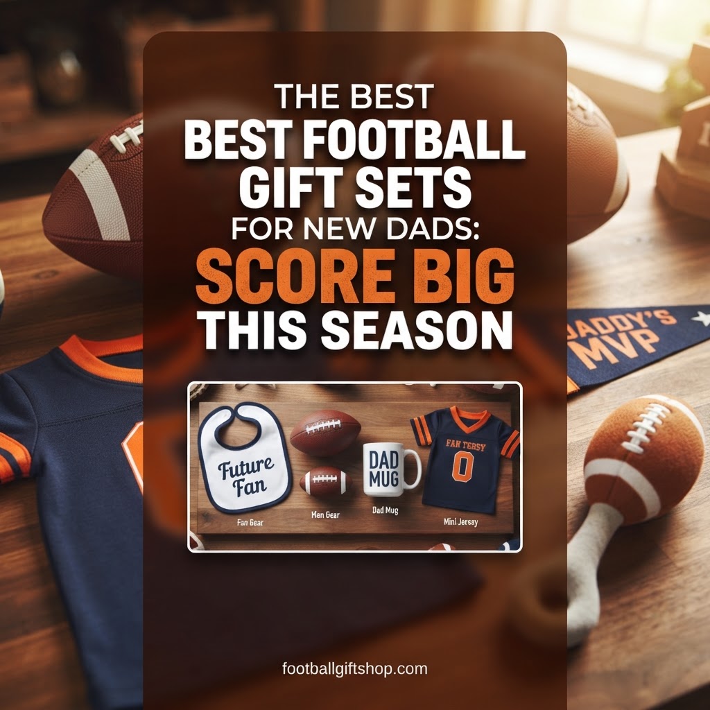 🏈 Best Football Gifts for New Dads: Score a Touchdown with These Fatherhood Essentials!