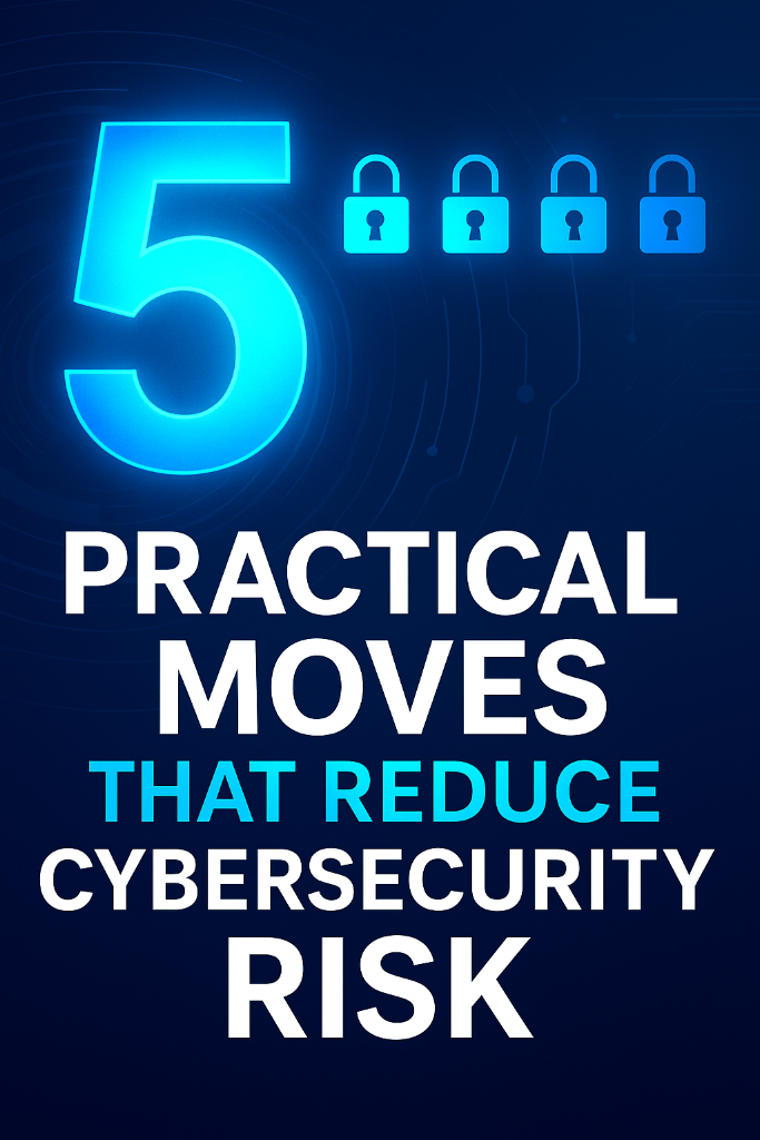 5 practical cybersecurity moves to reduce risk this quarter