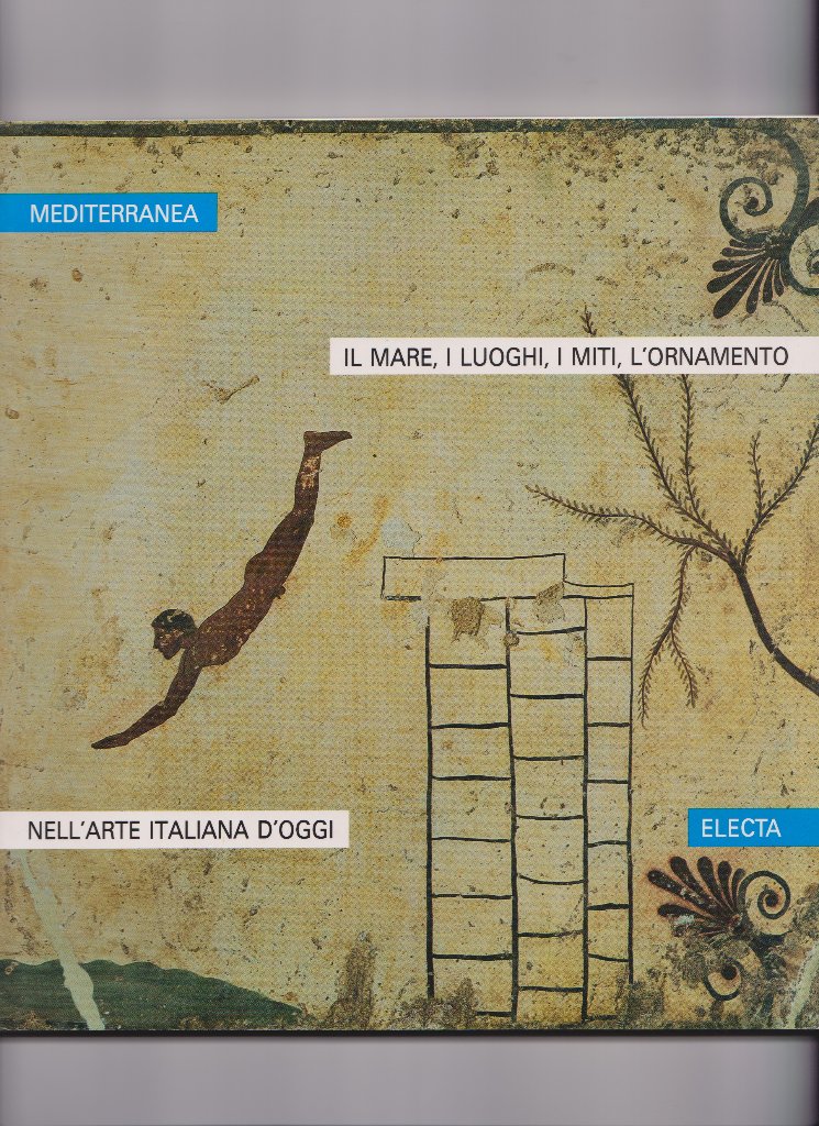 Mediterranea — Il mare, i luoghi, i miti, l'ornamento nell'arte italiana d'oggi